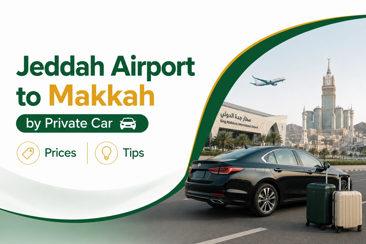 Jeddah Airport to Makkah by Private Car — Prices & Tips