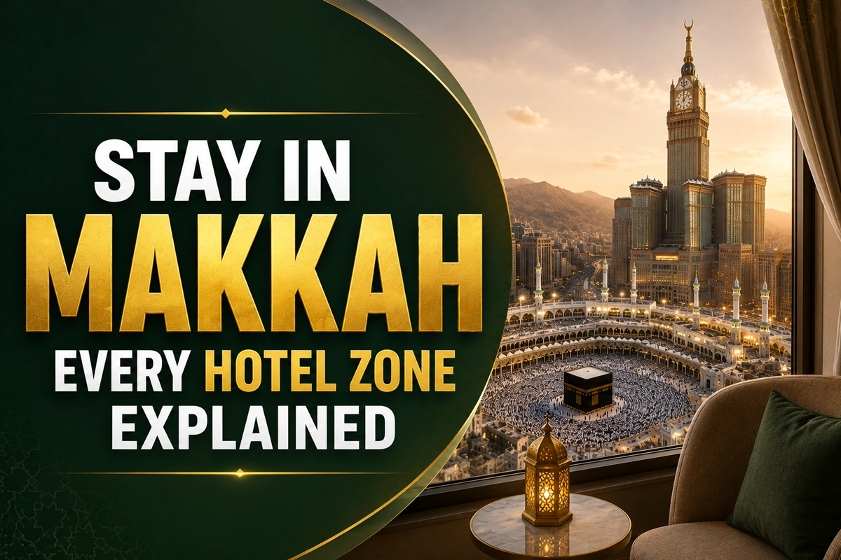 Where to Stay in Makkah: Every Hotel Zone Explained