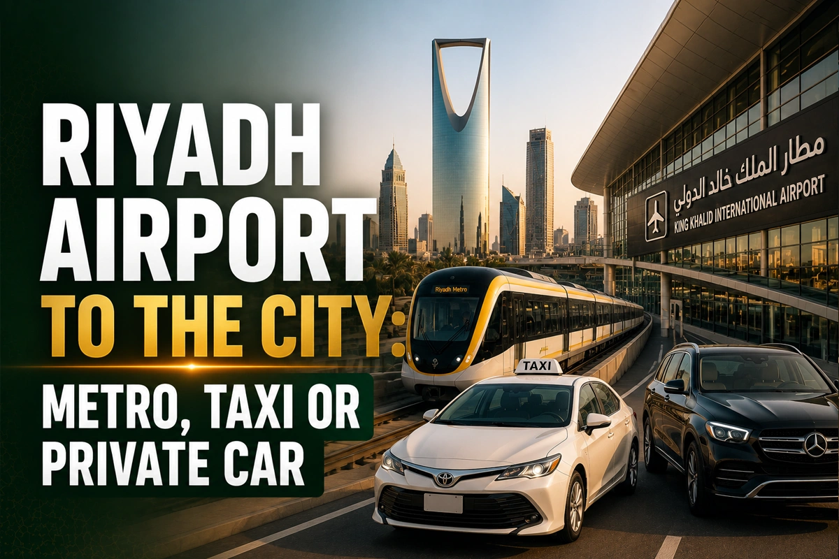 Riyadh Airport (RUH) to the City: Metro, Taxi or Private Car