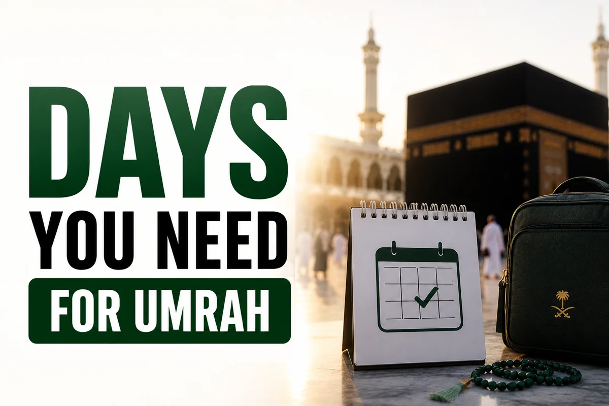 How Many Days Do You Need for Umrah? (5/7/10/14-Day Itineraries)